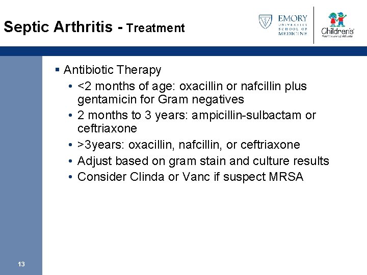 Septic Arthritis - Treatment § Antibiotic Therapy • <2 months of age: oxacillin or