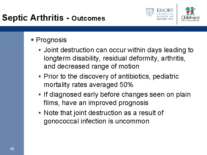 Septic Arthritis - Outcomes § Prognosis • Joint destruction can occur within days leading