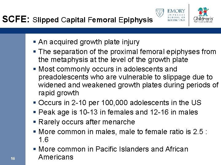 SCFE: Slipped Capital Femoral Epiphysis 16 § An acquired growth plate injury § The