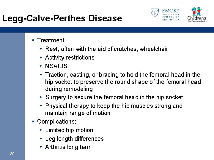 Legg-Calve-Perthes Disease § Treatment: • Rest, often with the aid of crutches, wheelchair •