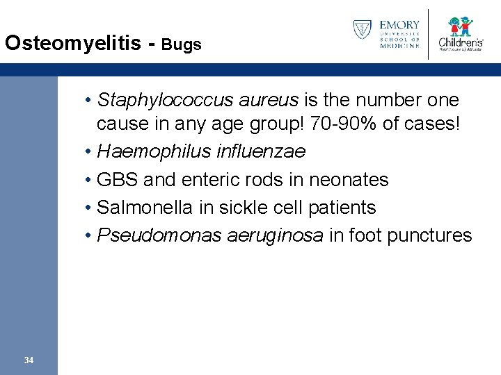 Osteomyelitis - Bugs • Staphylococcus aureus is the number one cause in any age