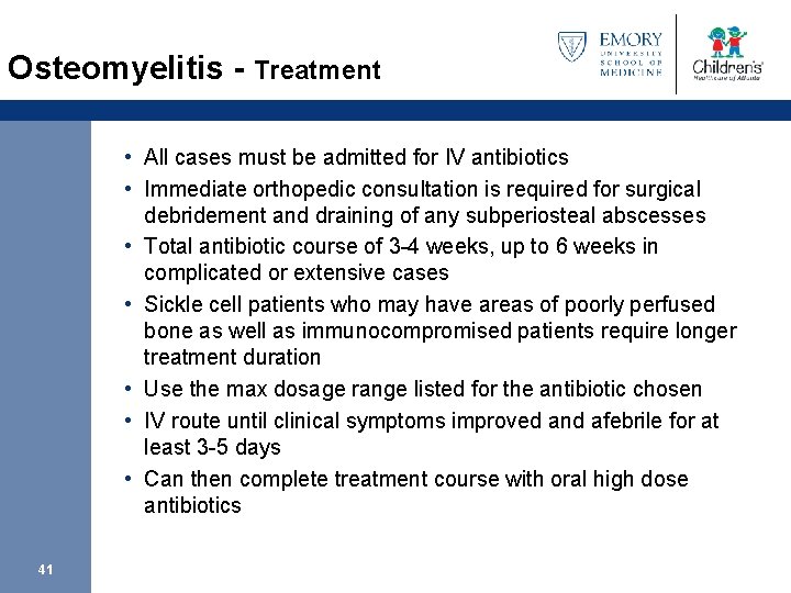 Osteomyelitis - Treatment • All cases must be admitted for IV antibiotics • Immediate