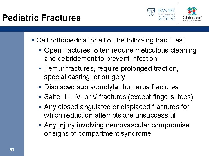 Pediatric Fractures § Call orthopedics for all of the following fractures: • Open fractures,