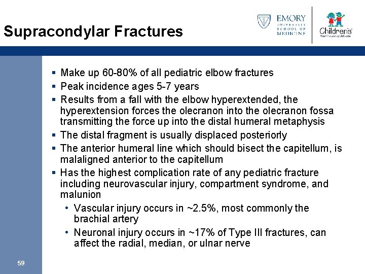 Supracondylar Fractures § Make up 60 -80% of all pediatric elbow fractures § Peak