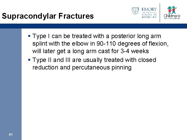 Supracondylar Fractures § Type I can be treated with a posterior long arm splint