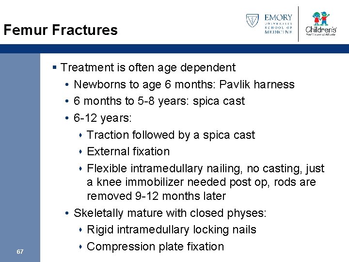 Femur Fractures 67 § Treatment is often age dependent • Newborns to age 6
