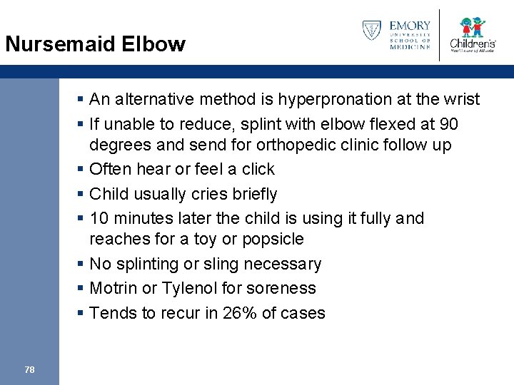 Nursemaid Elbow § An alternative method is hyperpronation at the wrist § If unable