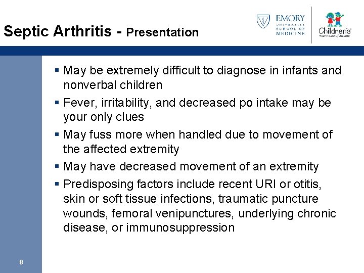 Septic Arthritis - Presentation § May be extremely difficult to diagnose in infants and