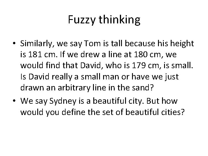 Fuzzy thinking • Similarly, we say Tom is tall because his height is 181