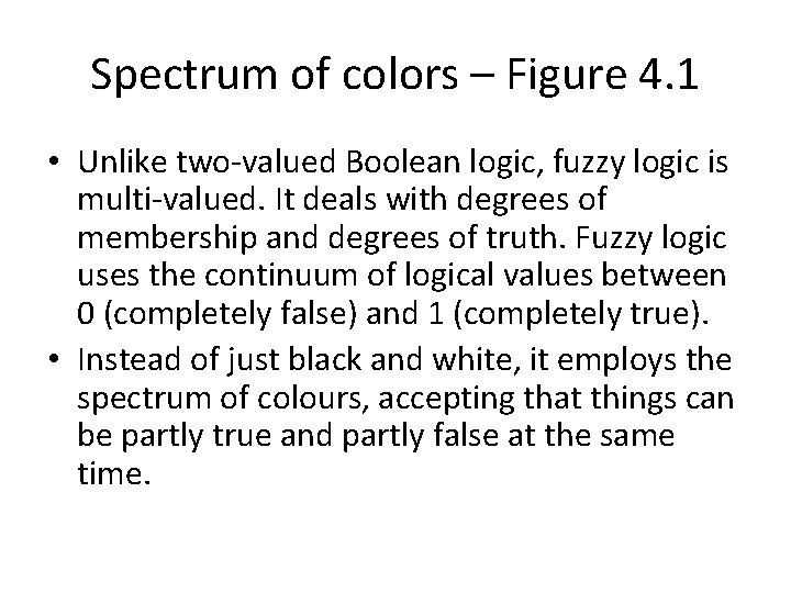 Spectrum of colors – Figure 4. 1 • Unlike two-valued Boolean logic, fuzzy logic