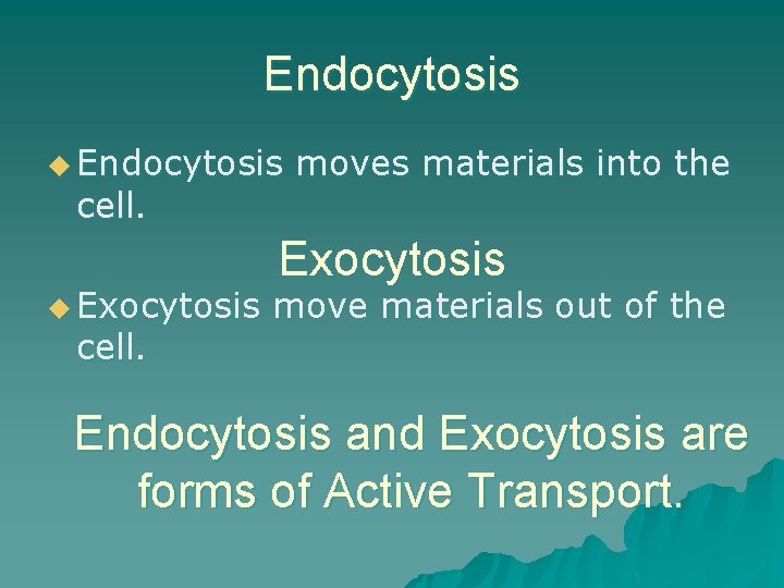 Endocytosis u Endocytosis moves materials into the cell. Exocytosis u Exocytosis move materials out