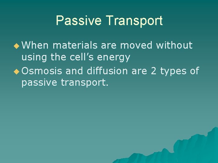 Passive Transport u When materials are moved without using the cell’s energy u Osmosis