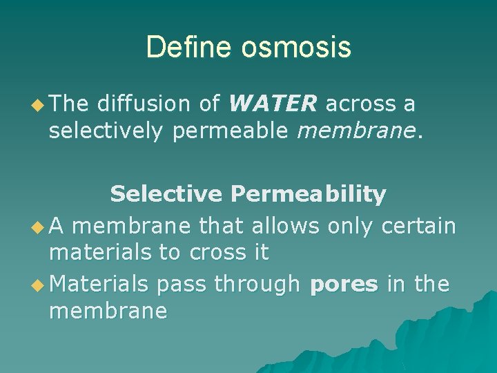 Define osmosis u The diffusion of WATER across a selectively permeable membrane. Selective Permeability