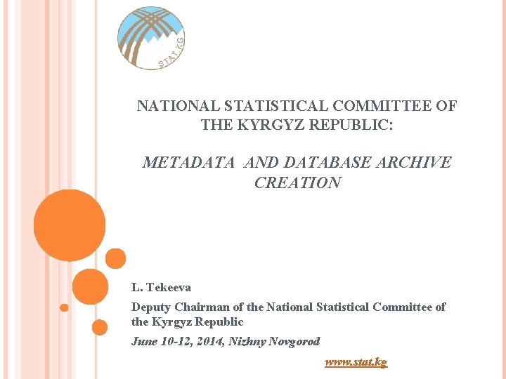 NATIONAL STATISTICAL COMMITTEE OF THE KYRGYZ REPUBLIC: METADATA AND DATABASE ARCHIVE CREATION L. Tekeeva