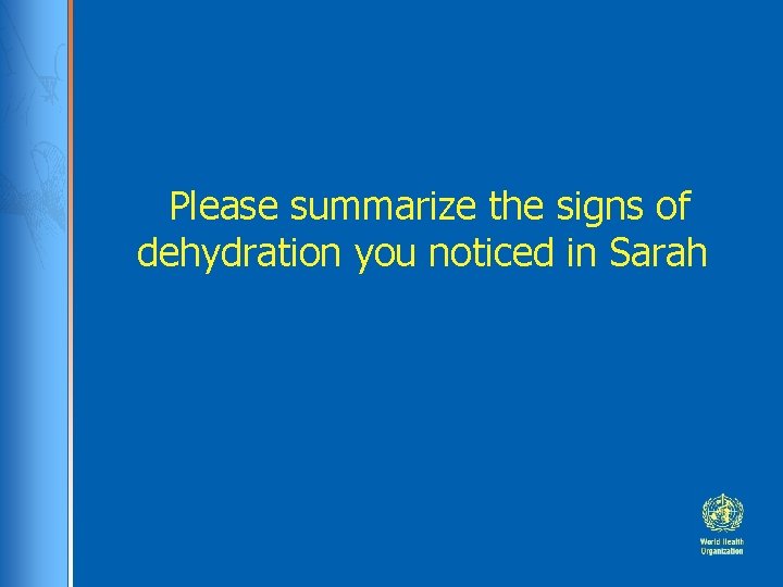 Please summarize the signs of dehydration you noticed in Sarah 