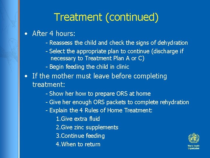 Treatment (continued) • After 4 hours: - Reassess the child and check the signs