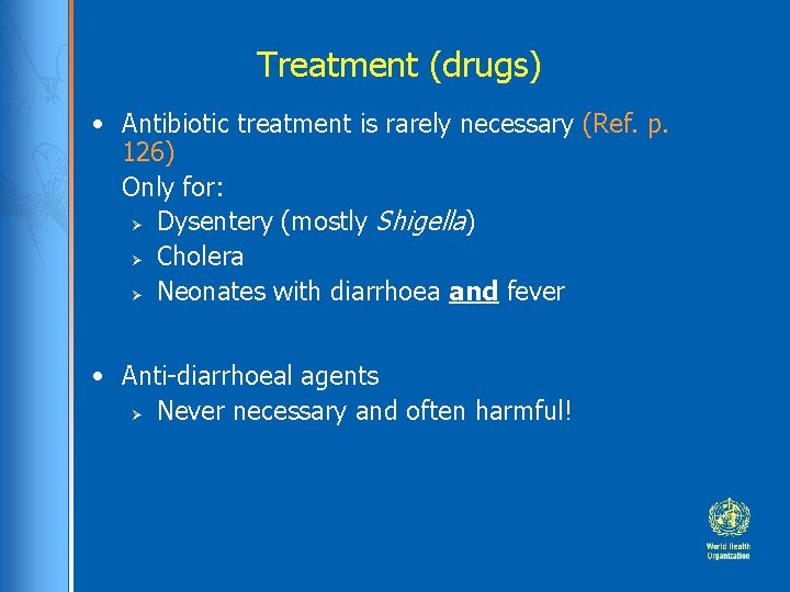 Treatment (drugs) • Antibiotic treatment is rarely necessary (Ref. p. 126) Only for: Ø