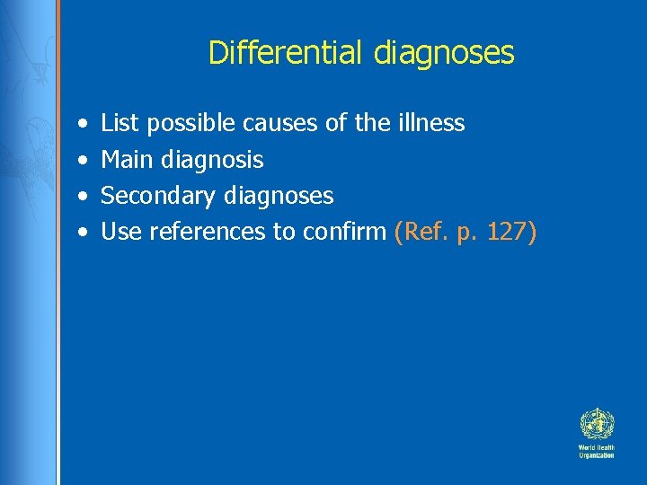 Differential diagnoses • • List possible causes of the illness Main diagnosis Secondary diagnoses