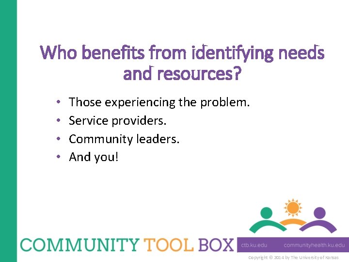 Who benefits from identifying needs and resources? • • Those experiencing the problem. Service