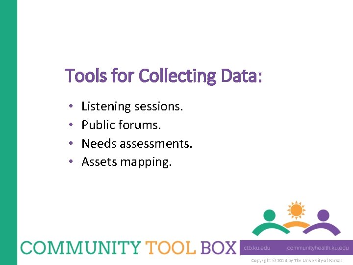 Tools for Collecting Data: • • Listening sessions. Public forums. Needs assessments. Assets mapping.