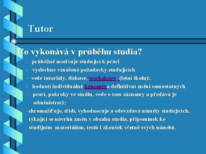 Tutor Co vykonává v průběhu studia? - průběžně motivuje studující k práci - vyslechne Tutor Co vykonává v průběhu studia? - průběžně motivuje studující k práci - vyslechne
