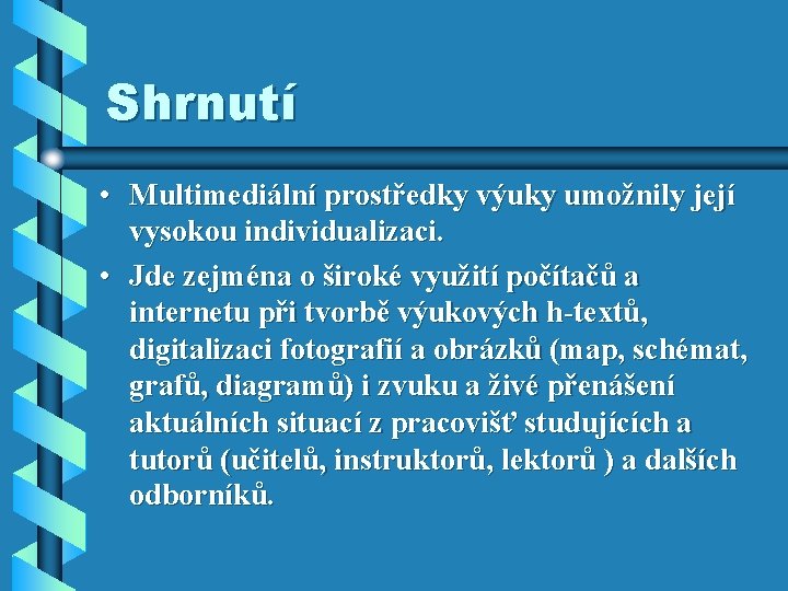Shrnutí • Multimediální prostředky výuky umožnily její vysokou individualizaci. • Jde zejména o široké Shrnutí • Multimediální prostředky výuky umožnily její vysokou individualizaci. • Jde zejména o široké