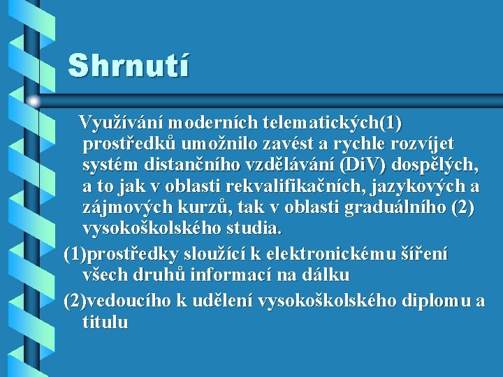 Shrnutí Využívání moderních telematických(1) prostředků umožnilo zavést a rychle rozvíjet systém distančního vzdělávání (Di. Shrnutí Využívání moderních telematických(1) prostředků umožnilo zavést a rychle rozvíjet systém distančního vzdělávání (Di.