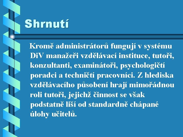 Shrnutí Kromě administrátorů fungují v systému Di. V manažeři vzdělávací instituce, tutoři, konzultanti, examinátoři, Shrnutí Kromě administrátorů fungují v systému Di. V manažeři vzdělávací instituce, tutoři, konzultanti, examinátoři,