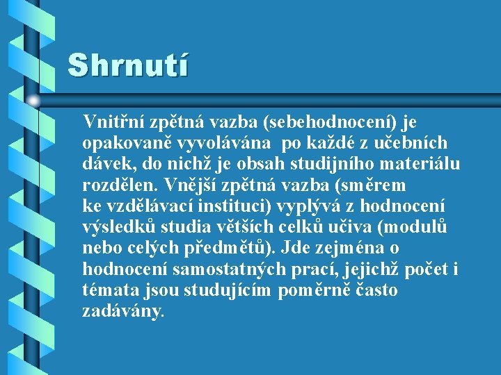 Shrnutí Vnitřní zpětná vazba (sebehodnocení) je opakovaně vyvolávána po každé z učebních dávek, do Shrnutí Vnitřní zpětná vazba (sebehodnocení) je opakovaně vyvolávána po každé z učebních dávek, do