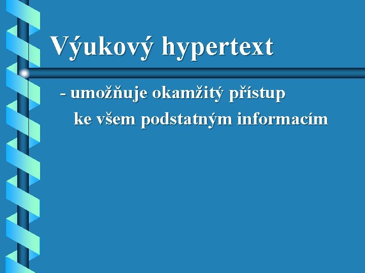 Výukový hypertext - umožňuje okamžitý přístup ke všem podstatným informacím Výukový hypertext - umožňuje okamžitý přístup ke všem podstatným informacím