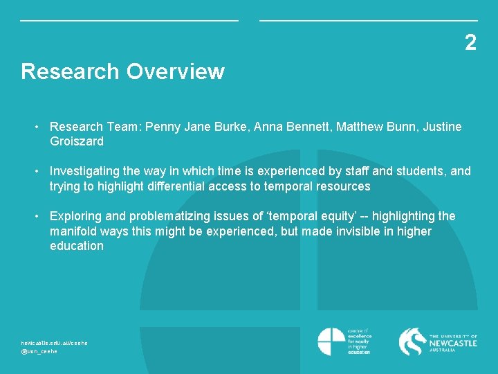 2 Research Overview • Research Team: Penny Jane Burke, Anna Bennett, Matthew Bunn, Justine