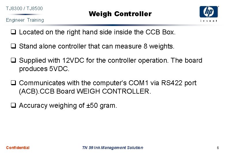 TJ 8300 / TJ 8500 Engineer Training Weigh Controller q Located on the right