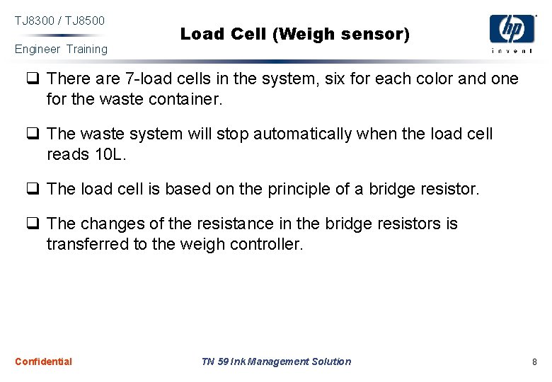 TJ 8300 / TJ 8500 Engineer Training Load Cell (Weigh sensor) q There are