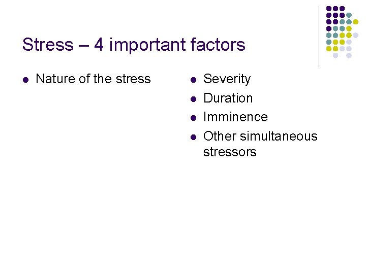 Stress – 4 important factors l Nature of the stress l l Severity Duration Stress – 4 important factors l Nature of the stress l l Severity Duration