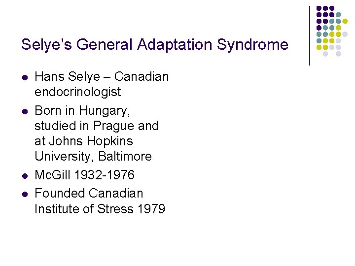Selye’s General Adaptation Syndrome l l Hans Selye – Canadian endocrinologist Born in Hungary, Selye’s General Adaptation Syndrome l l Hans Selye – Canadian endocrinologist Born in Hungary,