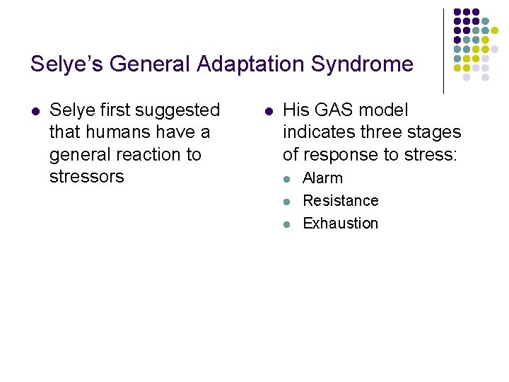 Selye’s General Adaptation Syndrome l Selye first suggested that humans have a general reaction Selye’s General Adaptation Syndrome l Selye first suggested that humans have a general reaction