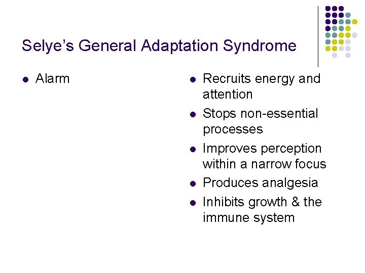 Selye’s General Adaptation Syndrome l Alarm l l l Recruits energy and attention Stops Selye’s General Adaptation Syndrome l Alarm l l l Recruits energy and attention Stops