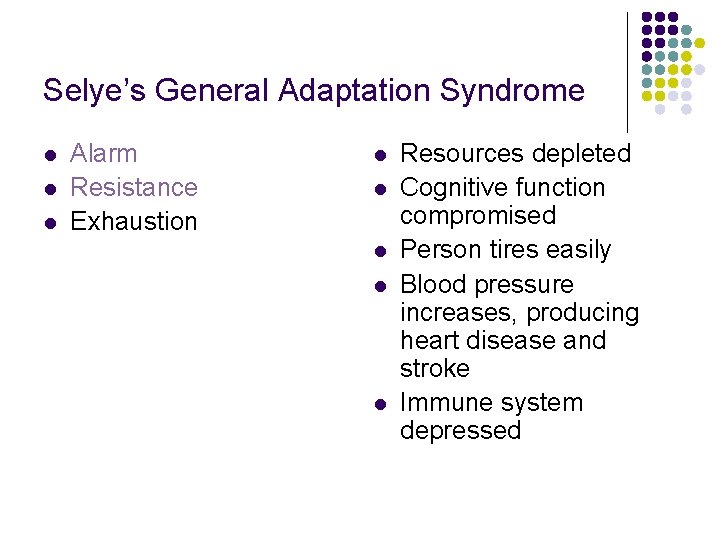 Selye’s General Adaptation Syndrome l l l Alarm Resistance Exhaustion l l l Resources Selye’s General Adaptation Syndrome l l l Alarm Resistance Exhaustion l l l Resources