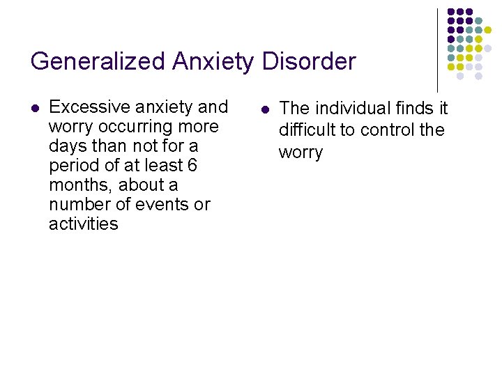 Generalized Anxiety Disorder l Excessive anxiety and worry occurring more days than not for Generalized Anxiety Disorder l Excessive anxiety and worry occurring more days than not for