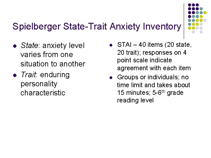 Spielberger State-Trait Anxiety Inventory l l State: anxiety level varies from one situation to Spielberger State-Trait Anxiety Inventory l l State: anxiety level varies from one situation to