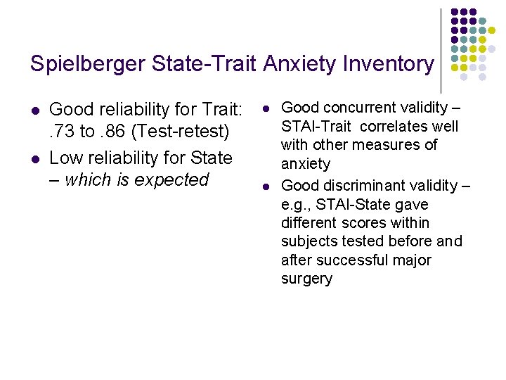 Spielberger State-Trait Anxiety Inventory l l Good reliability for Trait: . 73 to. 86 Spielberger State-Trait Anxiety Inventory l l Good reliability for Trait: . 73 to. 86