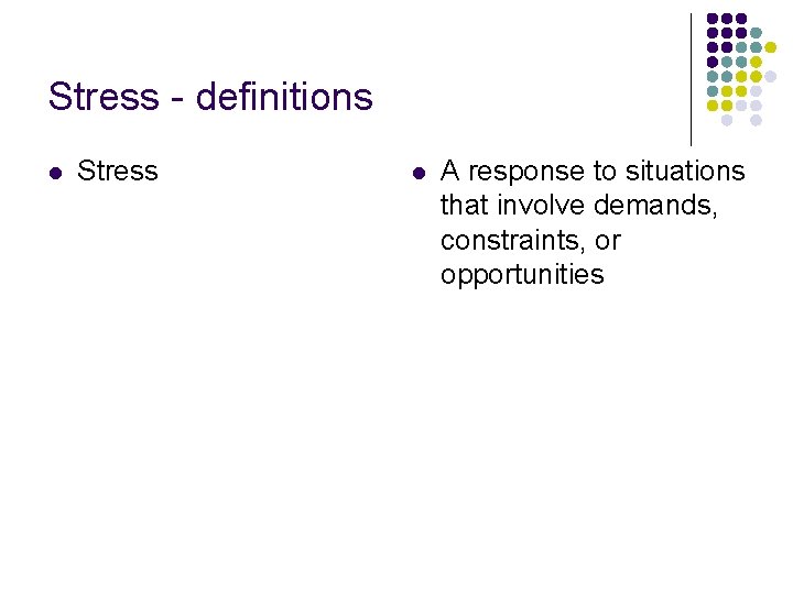 Stress - definitions l Stress l A response to situations that involve demands, constraints, Stress - definitions l Stress l A response to situations that involve demands, constraints,