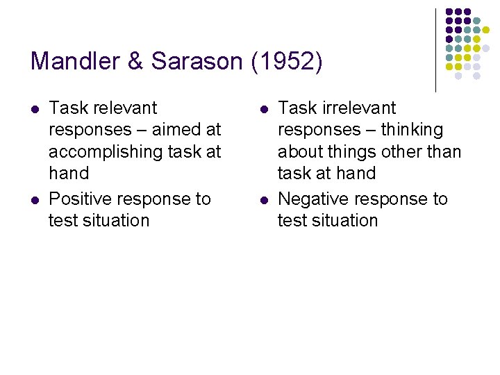 Mandler & Sarason (1952) l l Task relevant responses – aimed at accomplishing task Mandler & Sarason (1952) l l Task relevant responses – aimed at accomplishing task