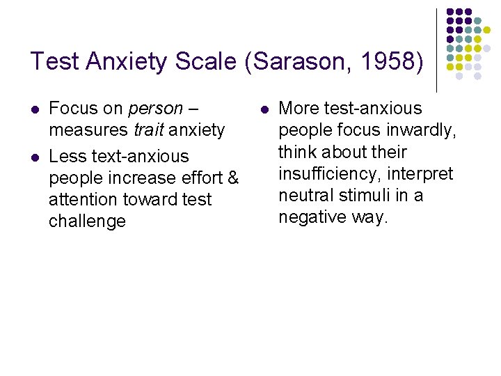 Test Anxiety Scale (Sarason, 1958) l l Focus on person – measures trait anxiety Test Anxiety Scale (Sarason, 1958) l l Focus on person – measures trait anxiety
