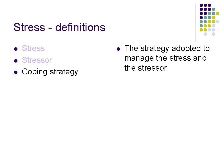 Stress - definitions l l l Stressor Coping strategy l The strategy adopted to Stress - definitions l l l Stressor Coping strategy l The strategy adopted to