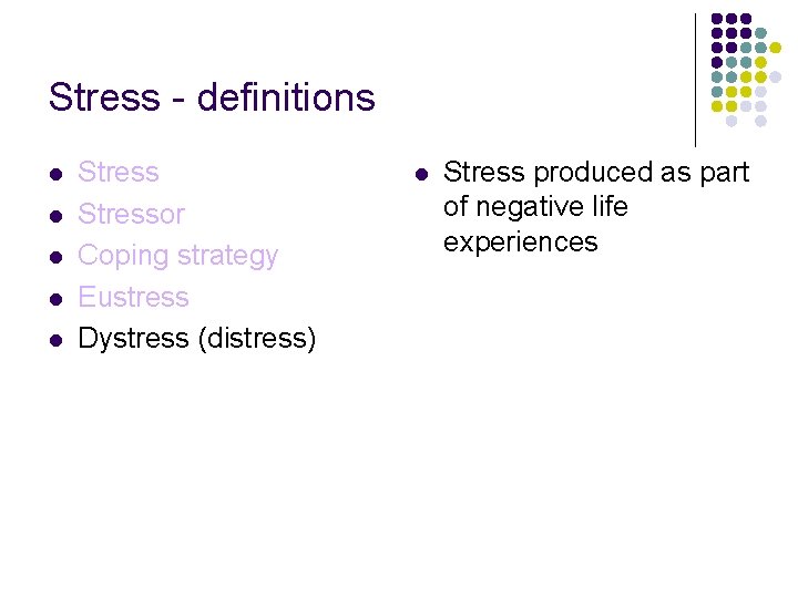 Stress - definitions l l l Stressor Coping strategy Eustress Dystress (distress) l Stress Stress - definitions l l l Stressor Coping strategy Eustress Dystress (distress) l Stress