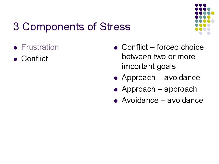 3 Components of Stress l l Frustration Conflict l l Conflict – forced choice 3 Components of Stress l l Frustration Conflict l l Conflict – forced choice