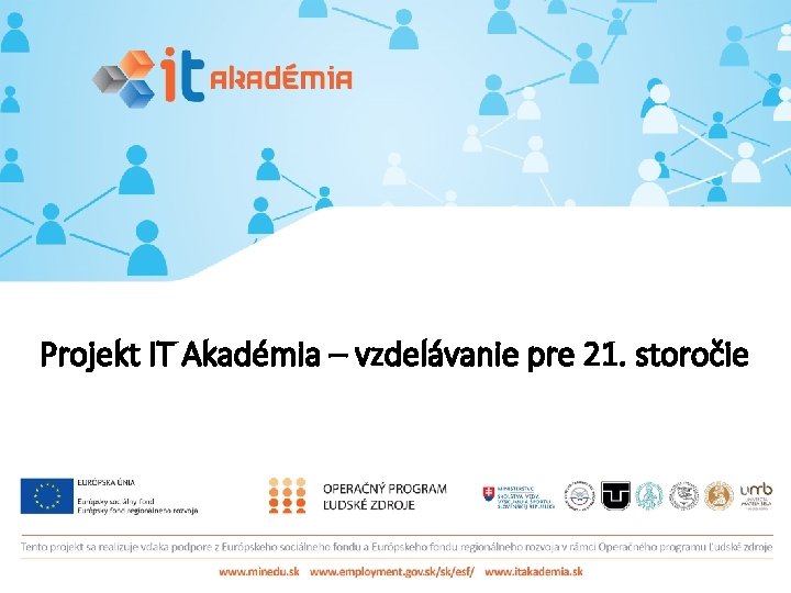 Projekt IT Akadémia – vzdelávanie pre 21. storočie 