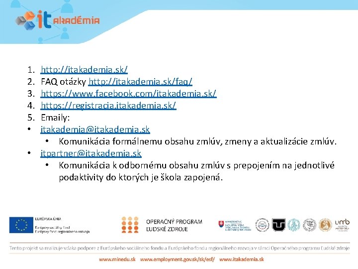 1. 2. 3. 4. 5. • http: //itakademia. sk/ FAQ otázky http: //itakademia. sk/faq/