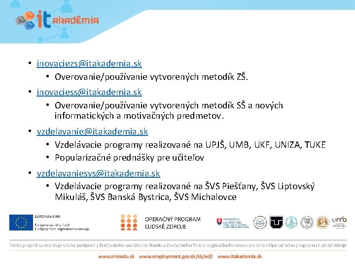  • inovaciezs@itakademia. sk • Overovanie/používanie vytvorených metodík ZŠ. • inovaciess@itakademia. sk • Overovanie/používanie